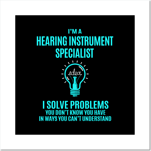 Hearing Instrument Specialist - I Solve Problems Wall Art by Pro Wresting Tees